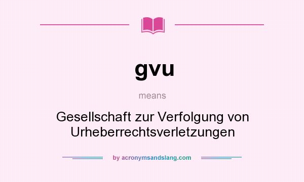 What does gvu mean? It stands for Gesellschaft zur Verfolgung von Urheberrechtsverletzungen