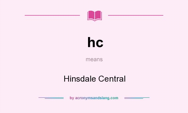 What does hc mean? It stands for Hinsdale Central