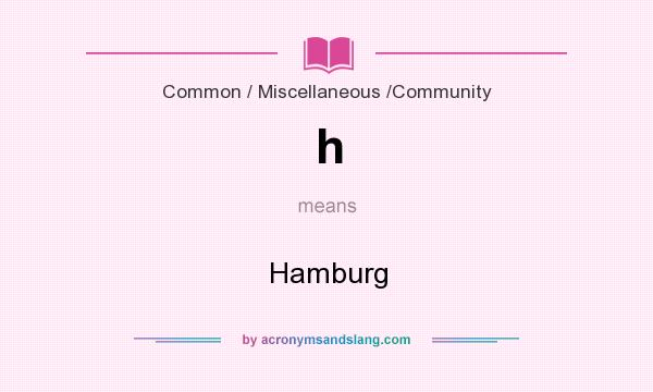 What does h mean? It stands for Hamburg