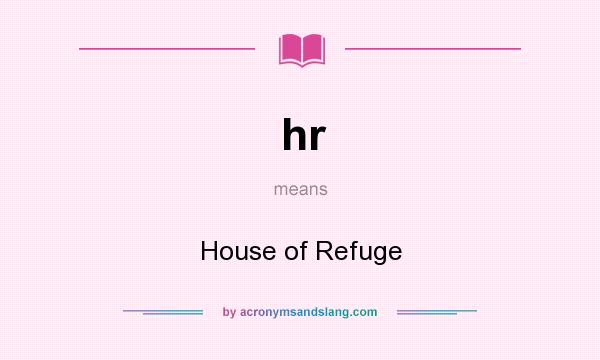 What does hr mean? It stands for House of Refuge