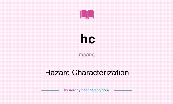 What does hc mean? It stands for Hazard Characterization