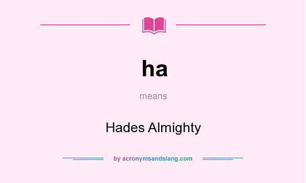 What does ha mean? It stands for Hades Almighty