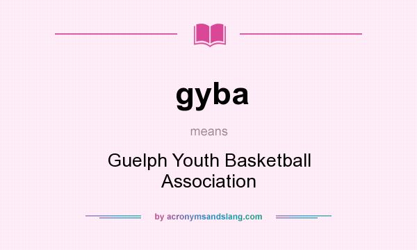 What does gyba mean? It stands for Guelph Youth Basketball Association