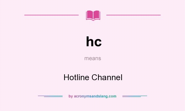 What does hc mean? It stands for Hotline Channel