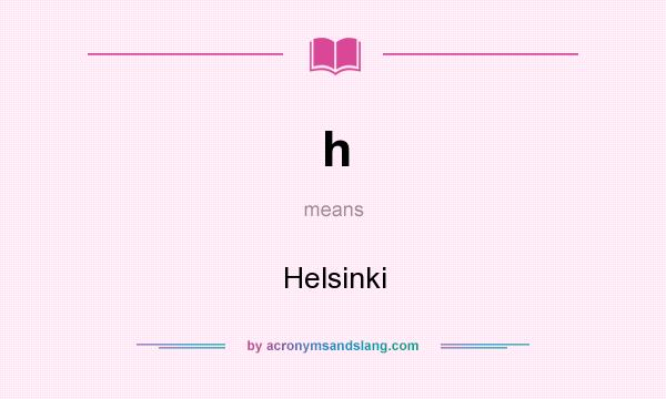 What does h mean? It stands for Helsinki