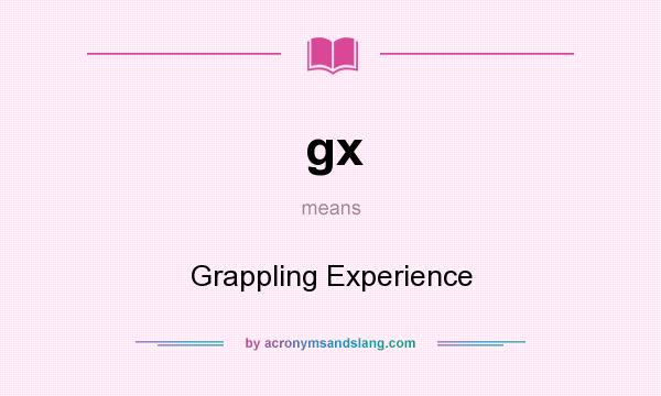 What does gx mean? It stands for Grappling Experience