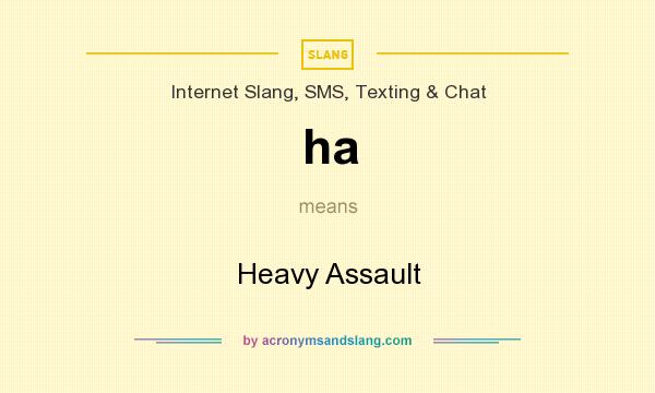 What does ha mean? It stands for Heavy Assault