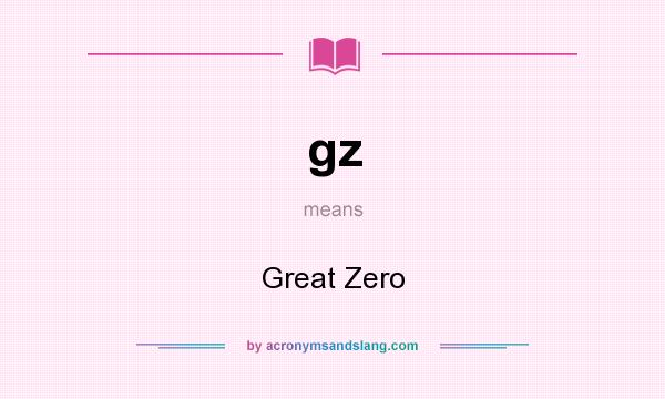 What does gz mean? It stands for Great Zero