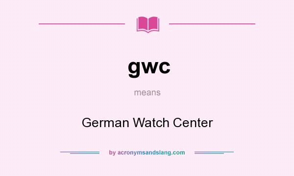 What does gwc mean? It stands for German Watch Center