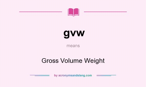 What does gvw mean? It stands for Gross Volume Weight