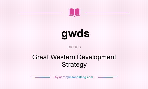 What does gwds mean? It stands for Great Western Development Strategy