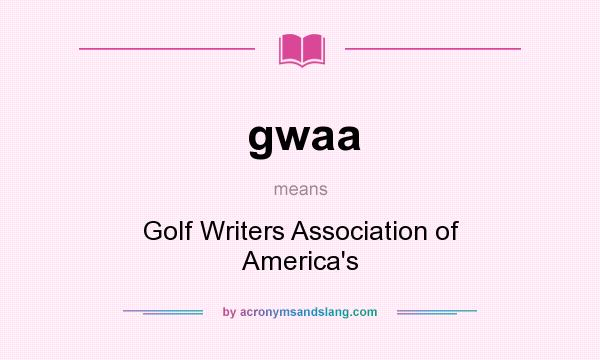What does gwaa mean? It stands for Golf Writers Association of America`s