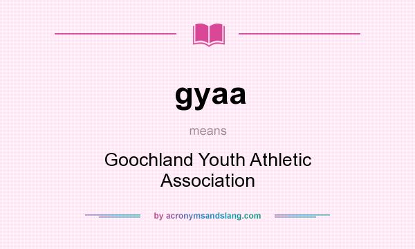What does gyaa mean? It stands for Goochland Youth Athletic Association