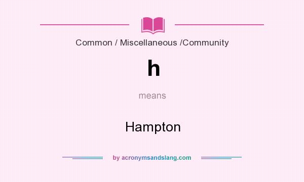 What does h mean? It stands for Hampton