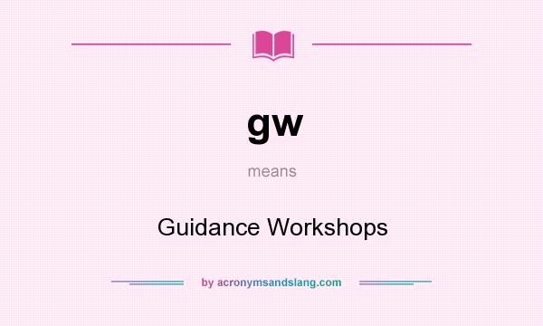 What does gw mean? It stands for Guidance Workshops