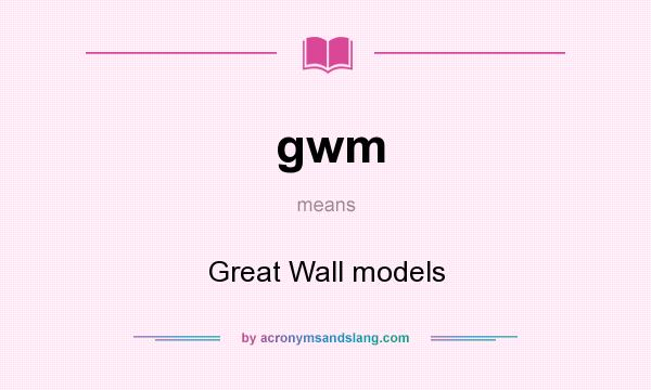 What does gwm mean? It stands for Great Wall models