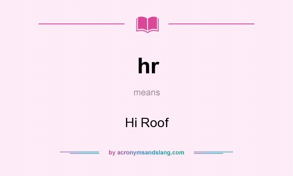 What does hr mean? It stands for Hi Roof