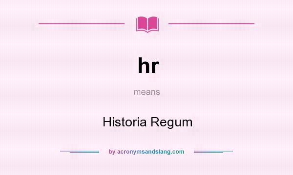 What does hr mean? It stands for Historia Regum