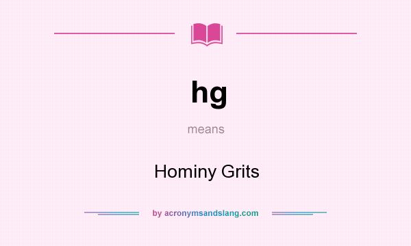 What does hg mean? It stands for Hominy Grits
