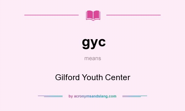What does gyc mean? It stands for Gilford Youth Center