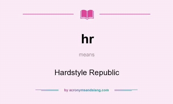 What does hr mean? It stands for Hardstyle Republic