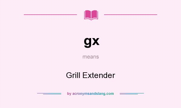 What does gx mean? It stands for Grill Extender