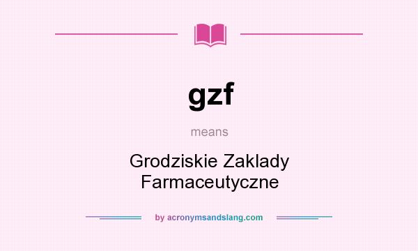 What does gzf mean? It stands for Grodziskie Zaklady Farmaceutyczne