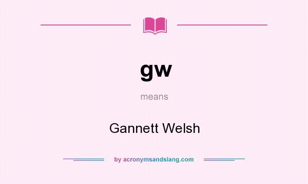 What does gw mean? It stands for Gannett Welsh