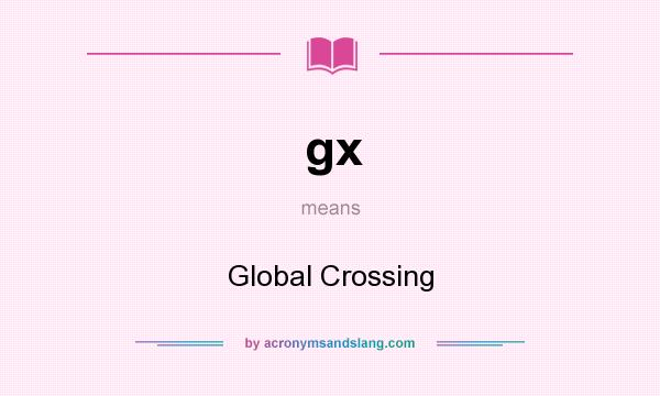 What does gx mean? It stands for Global Crossing