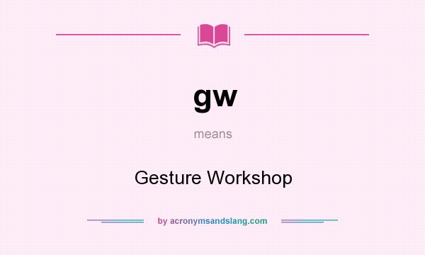What does gw mean? It stands for Gesture Workshop