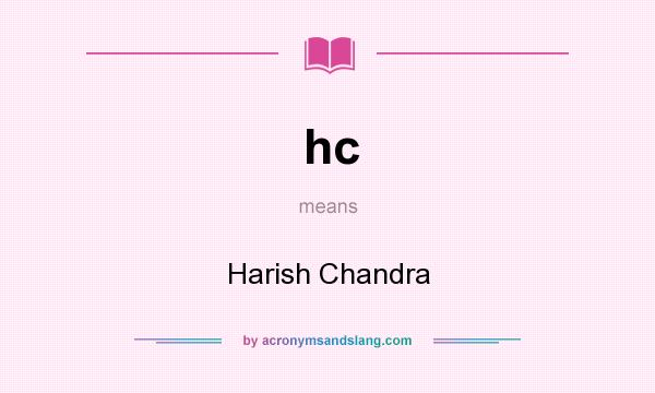 What does hc mean? It stands for Harish Chandra