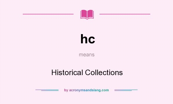 What does hc mean? It stands for Historical Collections