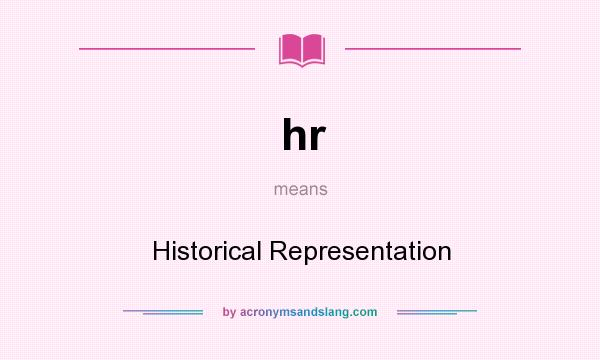 What does hr mean? It stands for Historical Representation