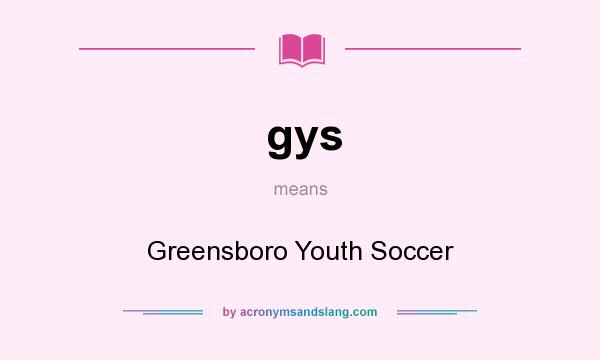 What does gys mean? It stands for Greensboro Youth Soccer