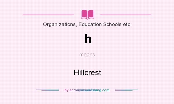 What does h mean? It stands for Hillcrest