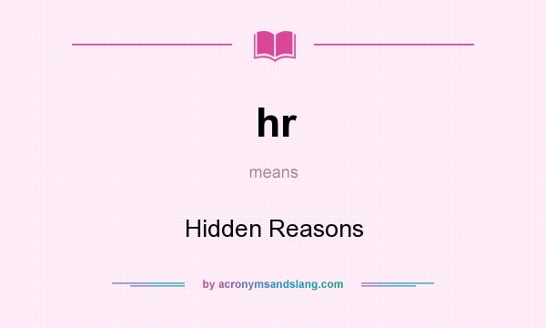 What does hr mean? It stands for Hidden Reasons