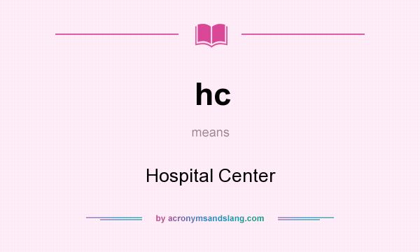 What does hc mean? It stands for Hospital Center