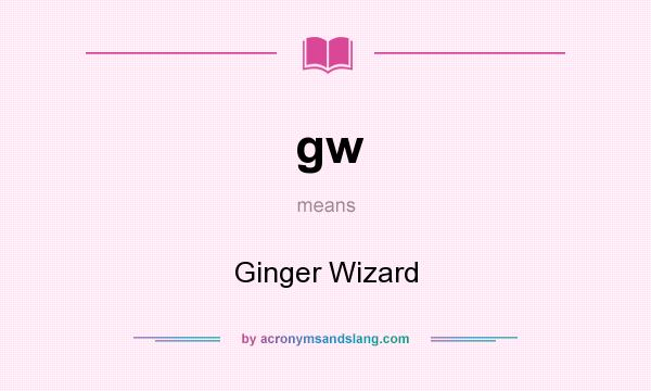 What does gw mean? It stands for Ginger Wizard