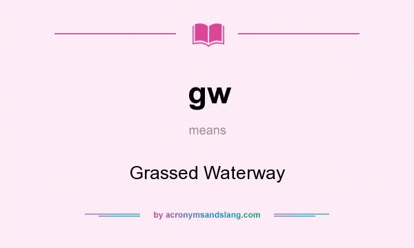 What does gw mean? It stands for Grassed Waterway