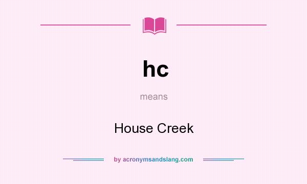 What does hc mean? It stands for House Creek