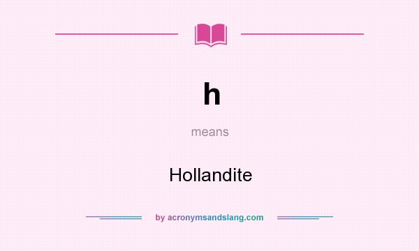 What does h mean? It stands for Hollandite