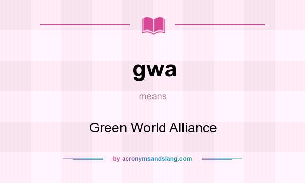What does gwa mean? It stands for Green World Alliance
