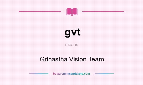 What does gvt mean? It stands for Grihastha Vision Team