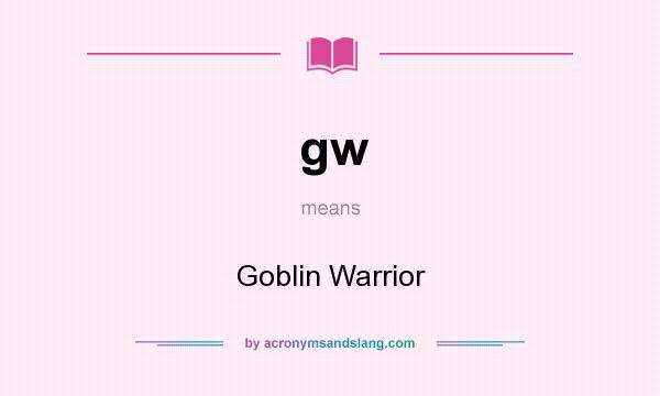 What does gw mean? It stands for Goblin Warrior