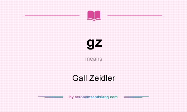 What does gz mean? It stands for Gall Zeidler