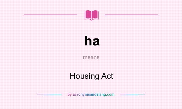 What does ha mean? It stands for Housing Act