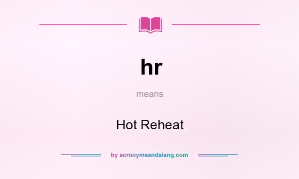What does hr mean? It stands for Hot Reheat