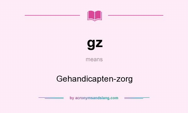 What does gz mean? It stands for Gehandicapten-zorg