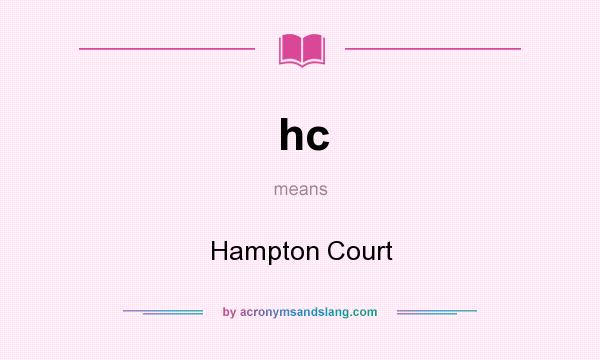 What does hc mean? It stands for Hampton Court