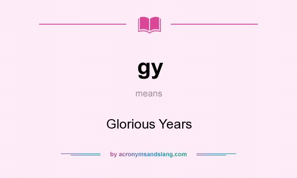 What does gy mean? It stands for Glorious Years